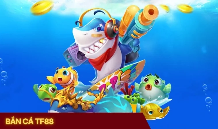 Bắn Cá TF88 Bắn Cá TF88