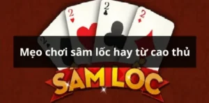 Cách Tham Gia Sâm Lốc Nhà Cái VUABET Đánh Bại Mọi Đối Thủ 4 Cách Tham Gia Sâm Lốc Nhà Cái VUABET Đánh Bại Mọi Đối Thủ