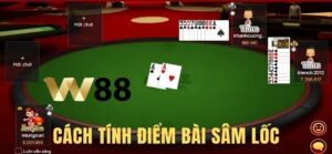 Tìm Hiểu Cách Tính Điểm Trong Sâm Lốc W88 Chuẩn Nhất 8 Tìm Hiểu Cách Tính Điểm Trong Sâm Lốc W88 Chuẩn Nhất